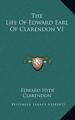 The Life of Edward Earl of Clarendon V1