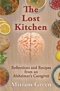 Cover image for The Lost Kitchen: Reflections and Recipes of an Alzheimer's Caregiver