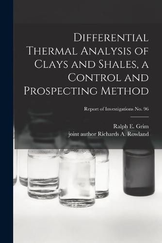 Cover image for Differential Thermal Analysis of Clays and Shales, a Control and Prospecting Method; Report of Investigations No. 96