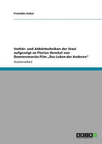 Cover image for Verhoer- und Abhoertechniken der Stasi aufgezeigt an Florian Henckel von Donnersmarcks Film  Das Leben der Anderen