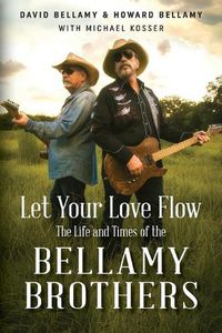 Cover image for Let Your Love Flow: The Life and Times of the Bellamy Brothers