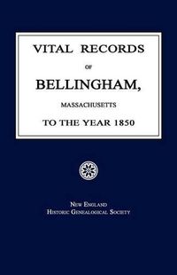 Cover image for Vital Records of Bellingham, Massachusetts, to the Year 1850