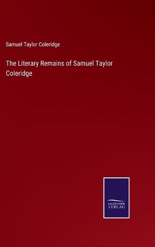 The Literary Remains of Samuel Taylor Coleridge