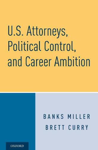 Cover image for U.S. Attorneys, Political Control, and Career Ambition