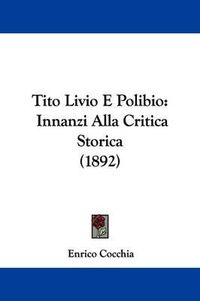 Cover image for Tito Livio E Polibio: Innanzi Alla Critica Storica (1892)