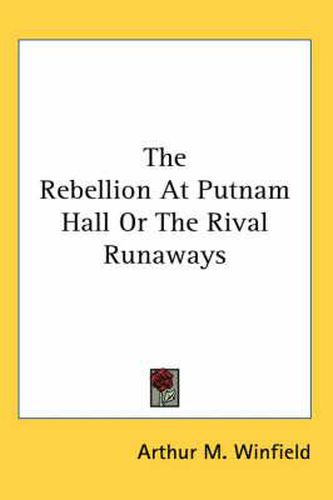 The Rebellion at Putnam Hall or the Rival Runaways