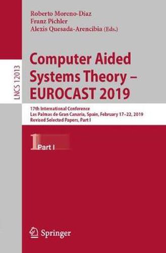 Cover image for Computer Aided Systems Theory - EUROCAST 2019: 17th International Conference, Las Palmas de Gran Canaria, Spain, February 17-22, 2019, Revised Selected Papers, Part I