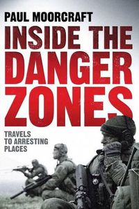 Cover image for Inside the Danger Zones: Travels to Arresting Places