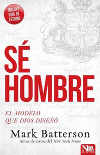 Cover image for Se Hombre: El Modelo Que Dios Diseno