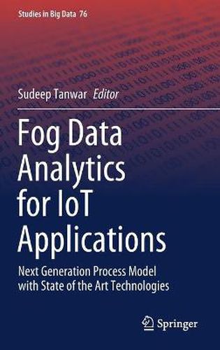 Fog Data Analytics for IoT Applications: Next Generation Process Model with State of the Art Technologies