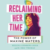 Cover image for Reclaiming Her Time: The Power of Maxine Waters