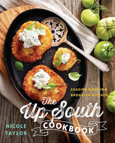 The Up South Cookbook: Chasing Dixie in a Brooklyn Kitchen