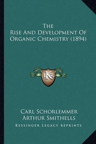 Cover image for The Rise and Development of Organic Chemistry (1894)