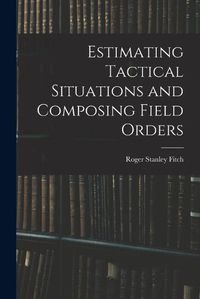 Cover image for Estimating Tactical Situations and Composing Field Orders