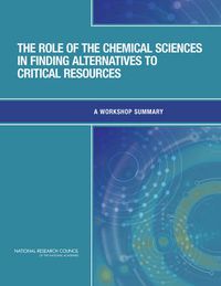 Cover image for The Role of the Chemical Sciences in Finding Alternatives to Critical Resources: A Workshop Summary