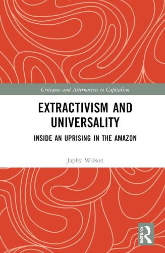 Cover image for Extractivism and Universality: Inside an Uprising in the Amazon