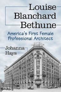 Cover image for Louise Blanchard Bethune: America's First Female Professional Architect