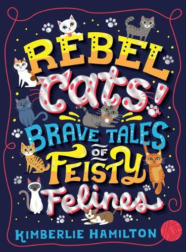 Cover image for Rebel Cats! Brave Tales of Feisty Felines