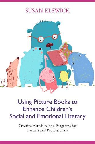 Cover image for Using Picture Books to Enhance Children's Social and Emotional Literacy: Creative Activities and Programs for Parents and Professionals