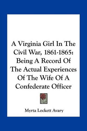 A Virginia Girl in the Civil War, 1861-1865: Being a Record of the Actual Experiences of the Wife of a Confederate Officer