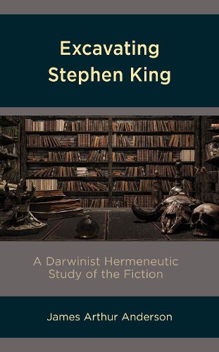 Cover image for Excavating Stephen King: A Darwinist Hermeneutic Study of the Fiction