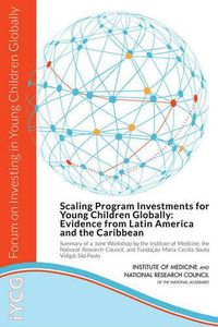 Cover image for Scaling Program Investments for Young Children Globally: Evidence from Latin America and the Caribbean: Summary of a Joint Workshop by the Institute of Medicine, the National Research Council, and Funda??o Maria Cecilia Souto Vidigal, S?o Paulo