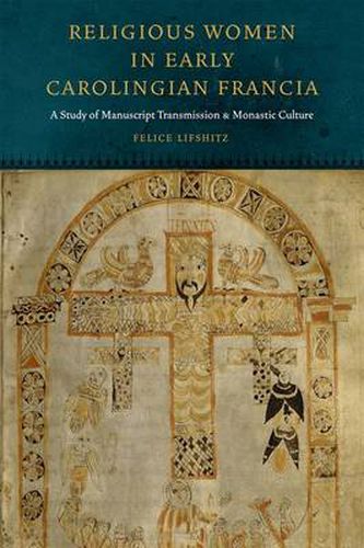 Cover image for Religious Women in Early Carolingian Francia: A Study of Manuscript Transmission and Monastic Culture