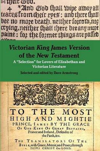 Victorian King James Version of the New Testament: A "Selection" for Lovers of Elizabethan and Victorian Literature