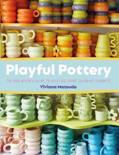 Playful Pottery: The Mudwitch's Guide to Creating Curvy, Colorful Ceramics