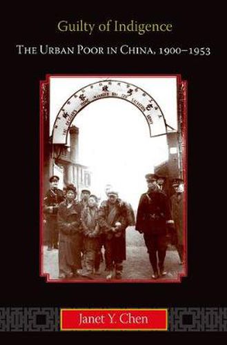 Cover image for Guilty of Indigence: The Urban Poor in China, 1900-1953