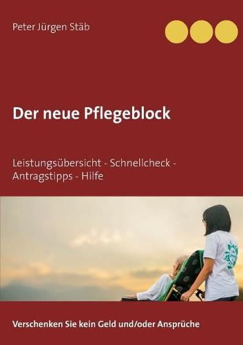 Der neue Pflegeblock: Leistungsubersicht - Schnellcheck - Antragstipps - Hilfe