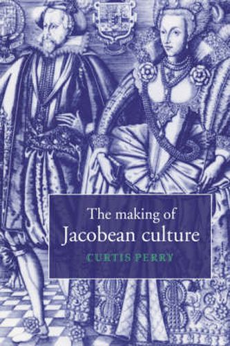 Cover image for The Making of Jacobean Culture: James I and the Renegotiation of Elizabethan Literary Practice