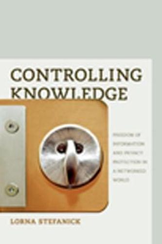 Cover image for Controlling Knowledge: Freedom of Information and Privacy Protection in a Networked World