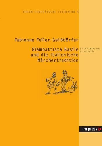 Giambattista Basile Und Die Italienische Maerchentradition: Le Tre Cetra Und La Mortella