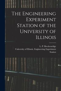 Cover image for The Engineering Experiment Station of the University of Illinois