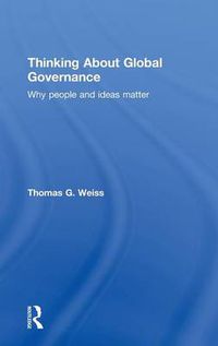 Cover image for Thinking About Global Governance: Why People And Ideas Matter