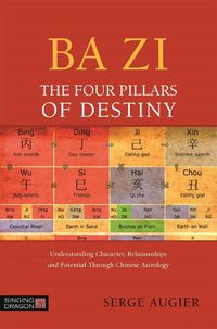 Cover image for Ba Zi - The Four Pillars of Destiny: Understanding Character, Relationships and Potential Through Chinese Astrology