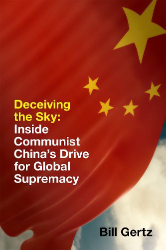 Cover image for Deceiving the Sky: Inside Communist China's Drive for Global Supremacy