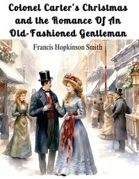 Cover image for Colonel Carter's Christmas and the Romance Of An Old-Fashioned Gentleman