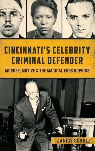 Cover image for Cincinnati S Celebrity Criminal Defender: Murder, Motive & the Magical Foss Hopkins