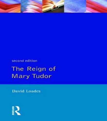 Cover image for The Reign of Mary Tudor: Politics, Government and Religion in England 1553-58