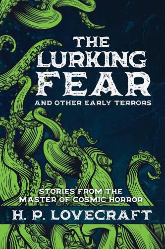 The Lurking Fear and Other Early Terrors: Stories from the Master of Cosmic Horror