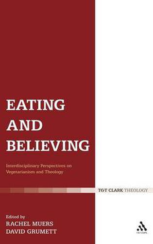 Cover image for Eating and Believing: Interdisciplinary Perspectives on Vegetarianism and Theology