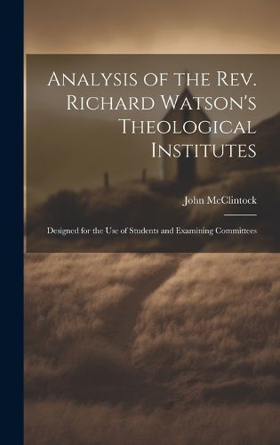 Cover image for Analysis of the rev. Richard Watson's Theological Institutes