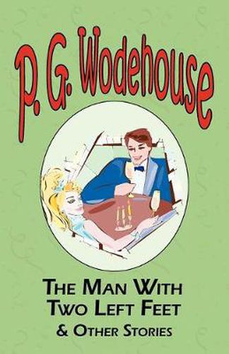 Cover image for The Man with Two Left Feet & Other Stories - From the Manor Wodehouse Collection, a Selection from the Early Works of P. G. Wodehouse