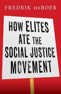 Cover image for How Elites Ate the Social Justice Movement