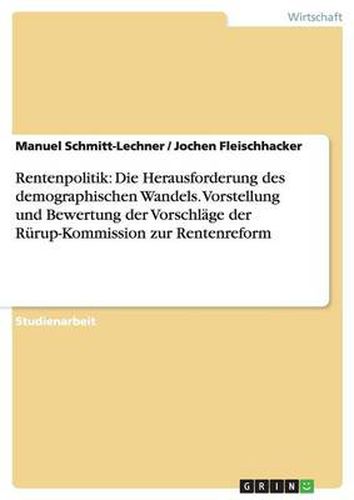 Cover image for Rentenpolitik: Die Herausforderung des demographischen Wandels. Vorstellung und Bewertung der Vorschlage der Rurup-Kommission zur Rentenreform