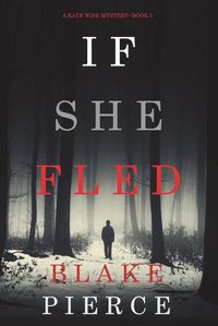 Cover image for If She Fled (A Kate Wise Mystery-Book 5)