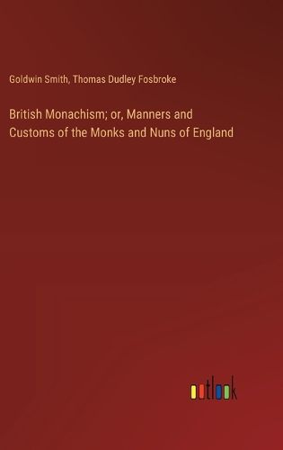 Cover image for British Monachism; or, Manners and Customs of the Monks and Nuns of England