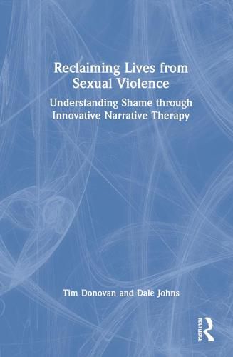 Reclaiming Lives from Sexual Violence: Understanding Shame through Innovative Narrative Therapy